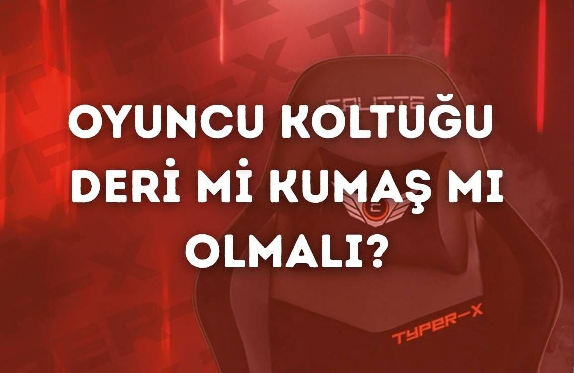 Oyuncu Koltuğu Deri Mi Kumaş Mı Olmalı?