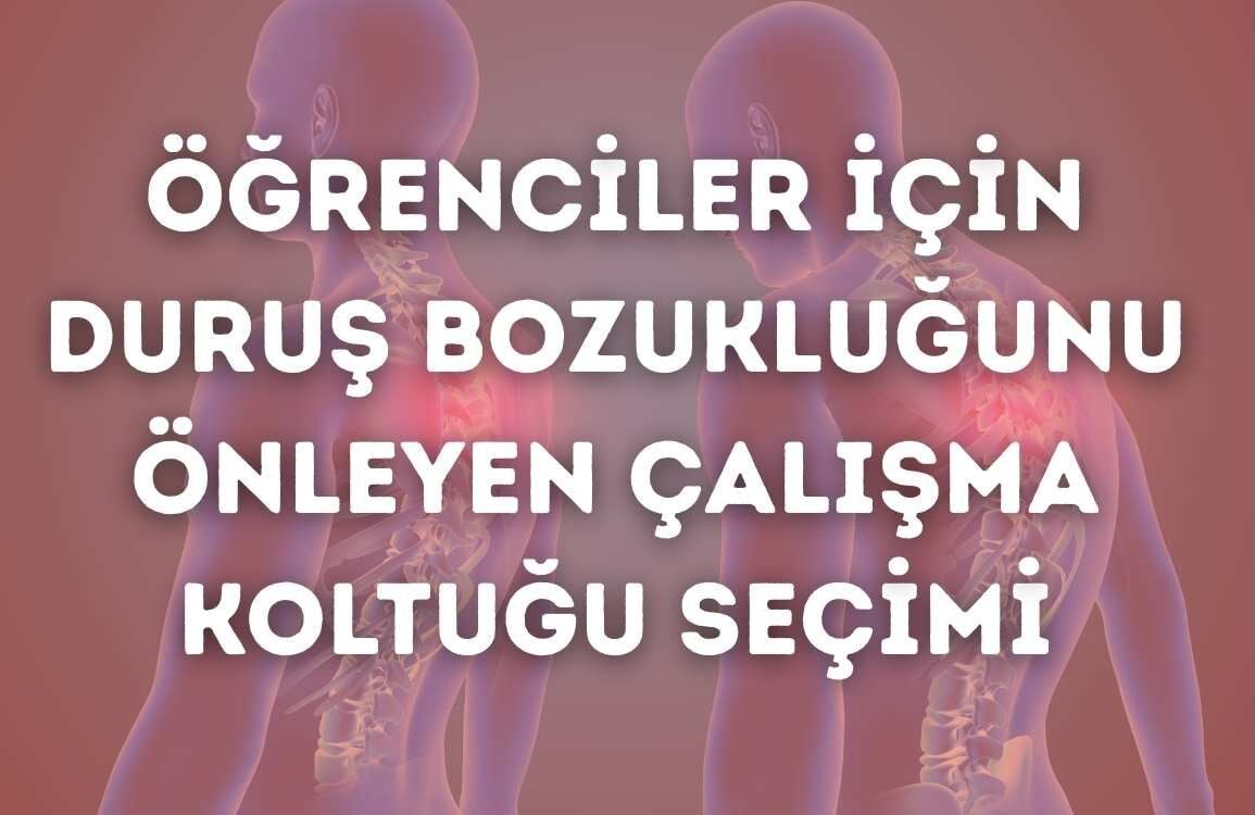 Öğrenciler İçin Duruş Bozukluğunu Önleyen Çalışma Koltuğu Seçimi