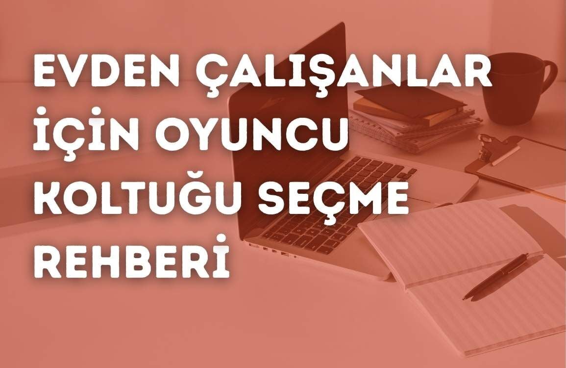 Evden Çalışanlar İçin Oyuncu Koltuğu Seçme Rehberi