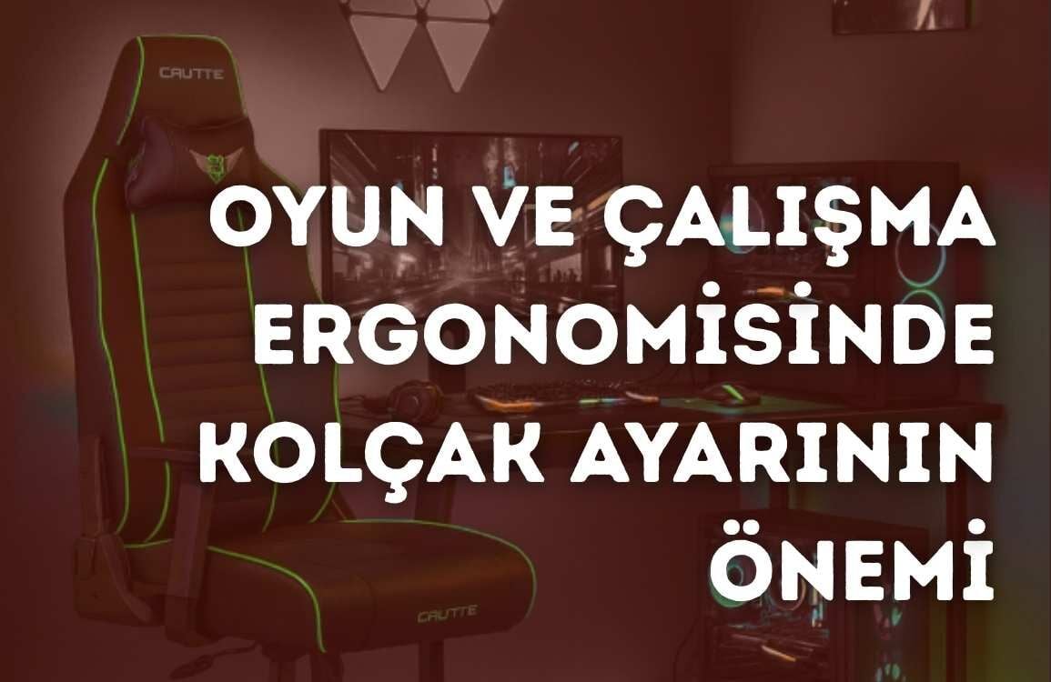 Oyun ve Çalışma Ergonomisinde Kolçak Ayarının Önemi