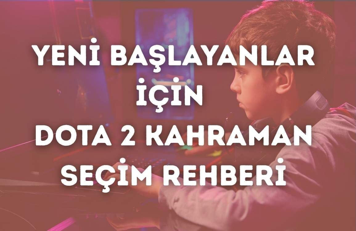 Yeni Başlayanlar İçin Dota 2 Kahraman Seçim Rehberi