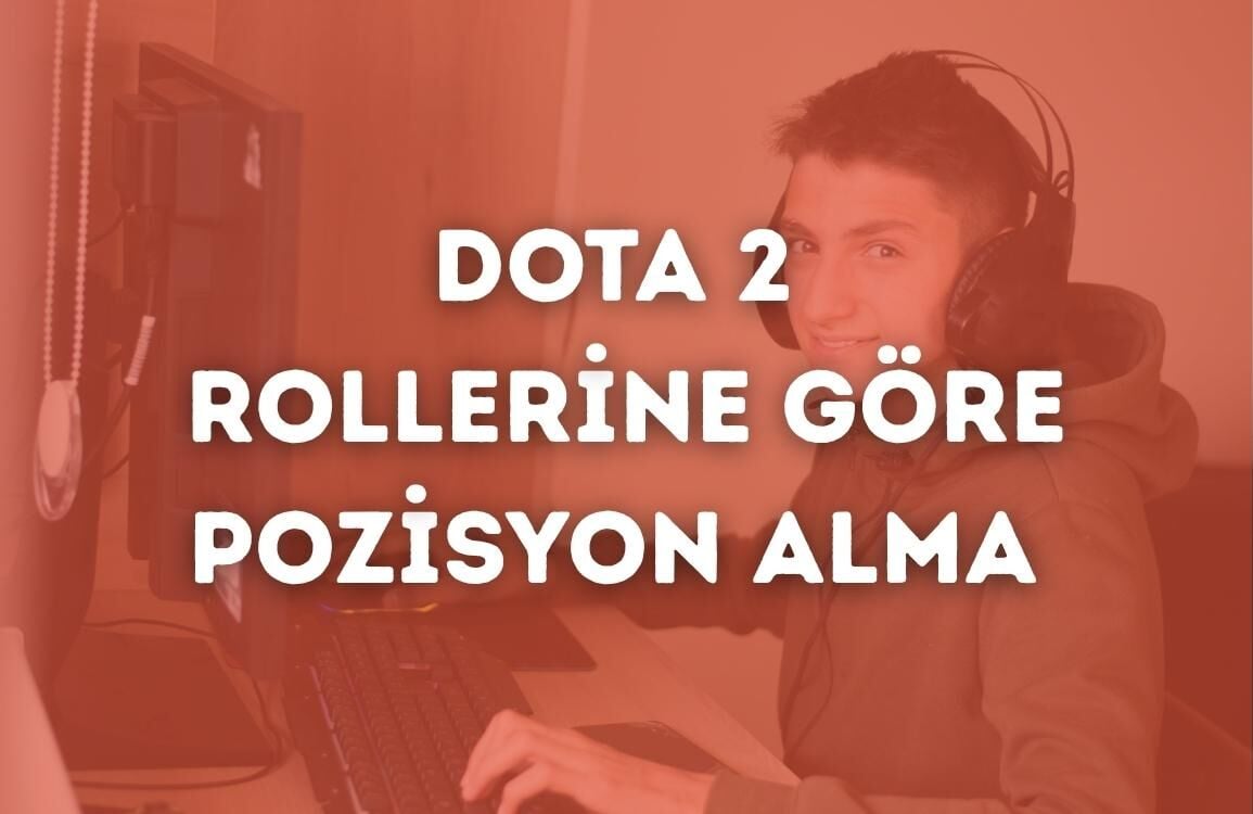 Dota 2 Rollerine Göre Pozisyon Alma