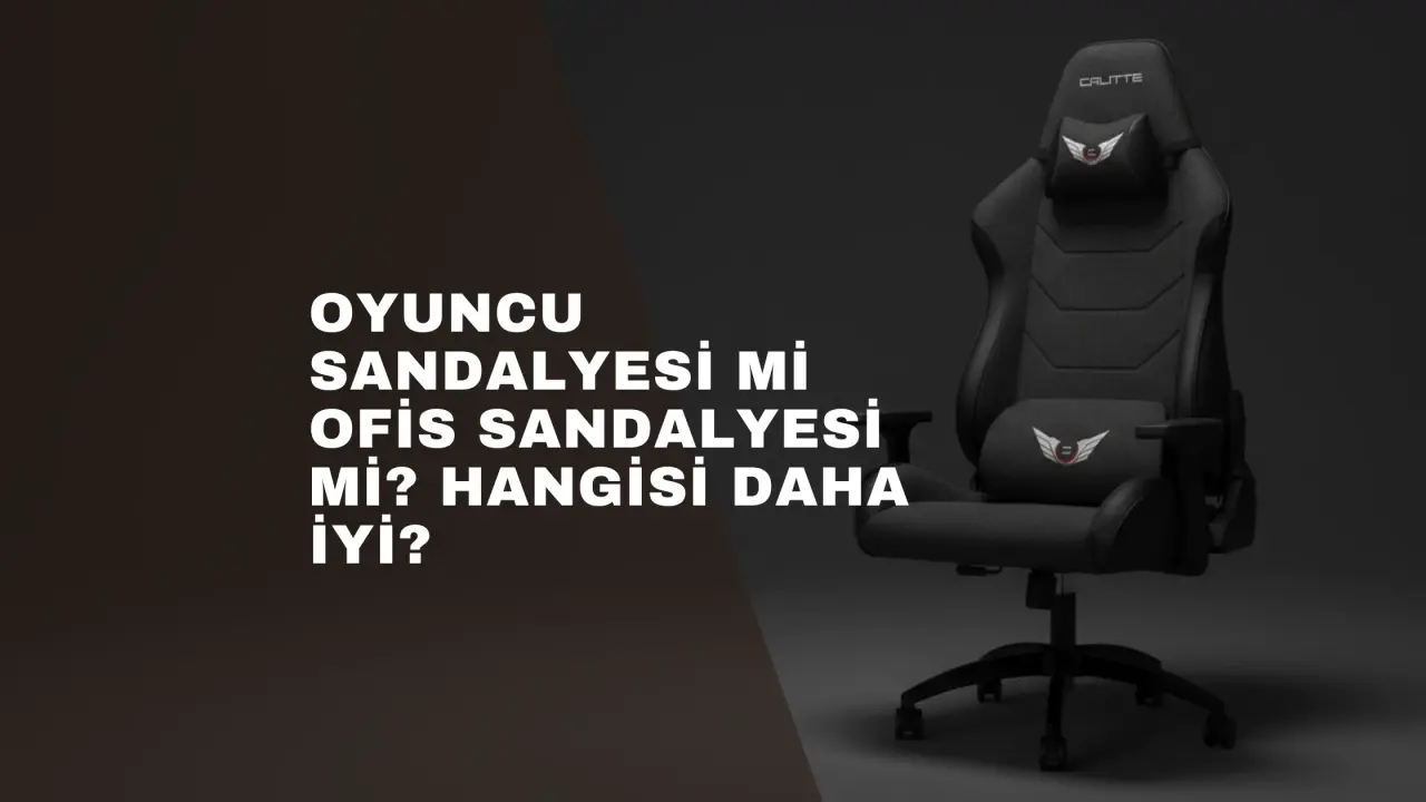 Oyuncu Sandalyesi mi Ofis Sandalyesi mi? Hangisi Daha İyi?