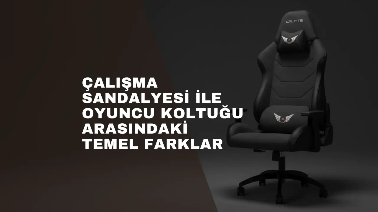 Çalışma Sandalyesi ile Oyuncu Koltuğu Arasındaki Temel Farklar