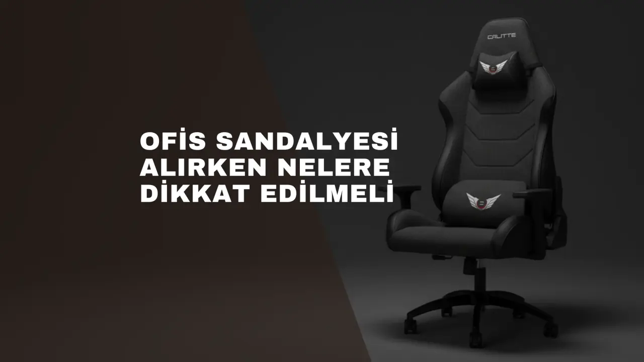 Ofis Sandalyesi Alırken Nelere Dikkat Edilmeli