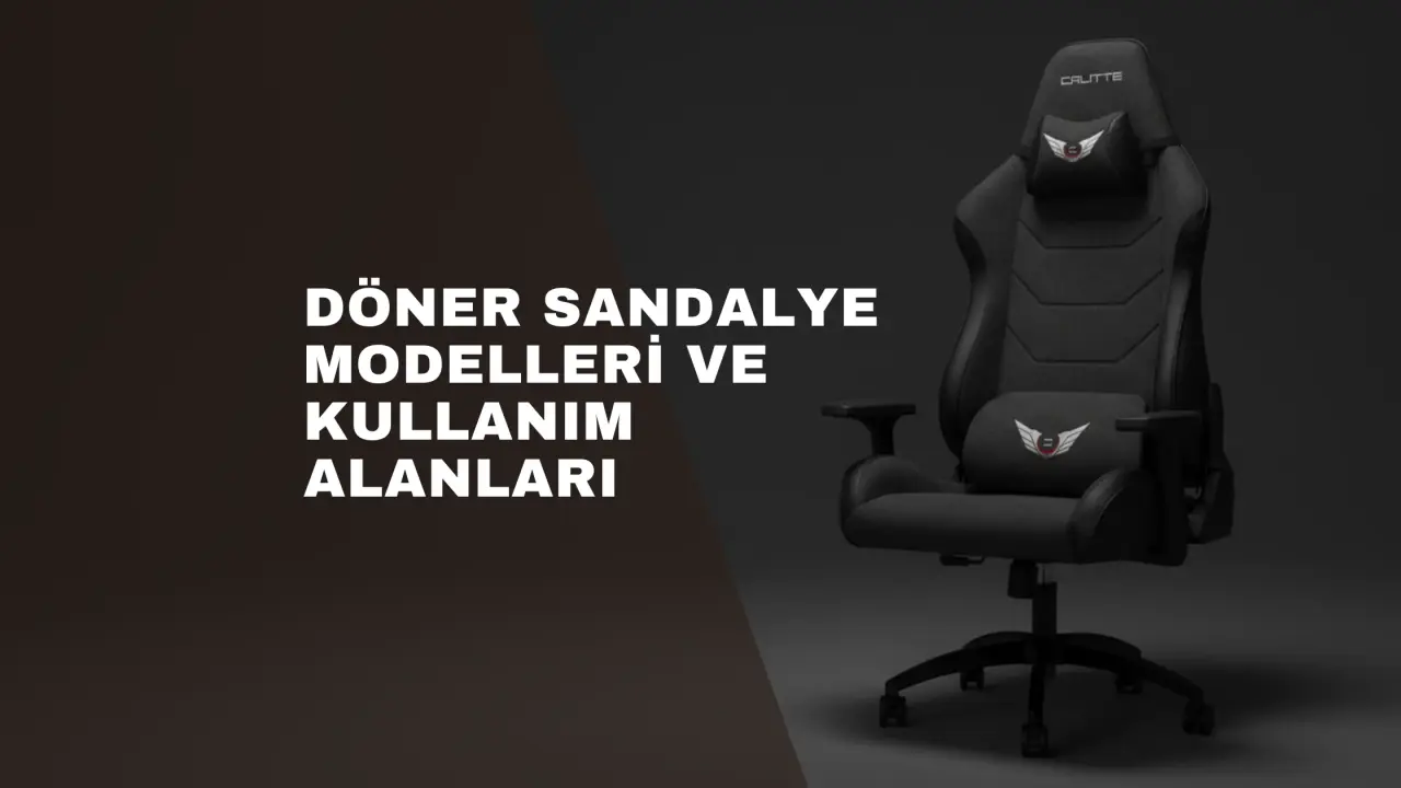 Döner Sandalye Modelleri ve Kullanım Alanları
