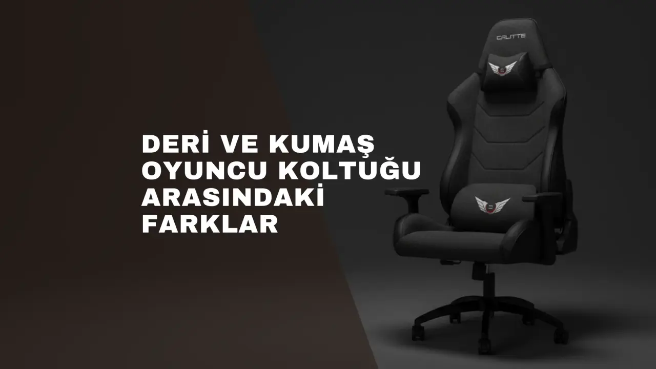 Deri ve Kumaş Oyuncu Koltuğu Arasındaki Farklar ve Doğru Seçim Rehberi