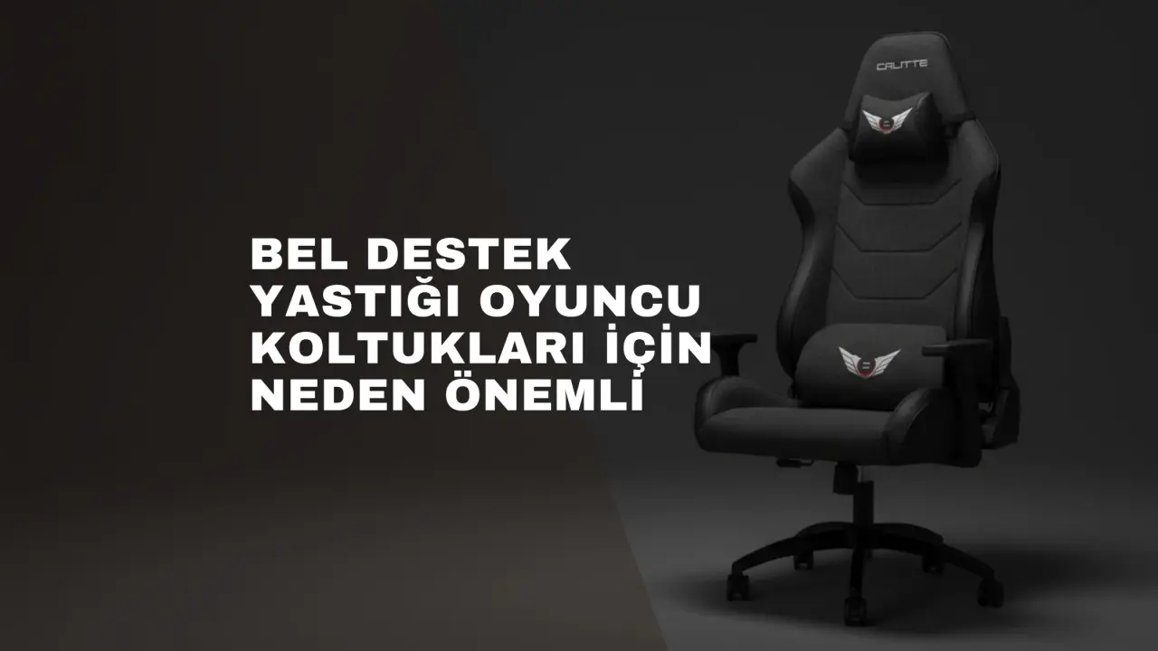 Bel Destek Yastığı Oyuncu Koltukları İçin Neden Önemli