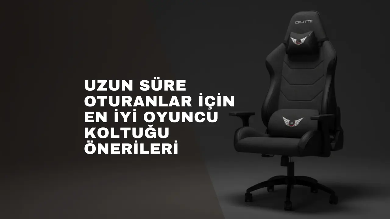 Uzun Süre Oturanlar İçin En İyi Oyuncu Koltuğu Önerileri