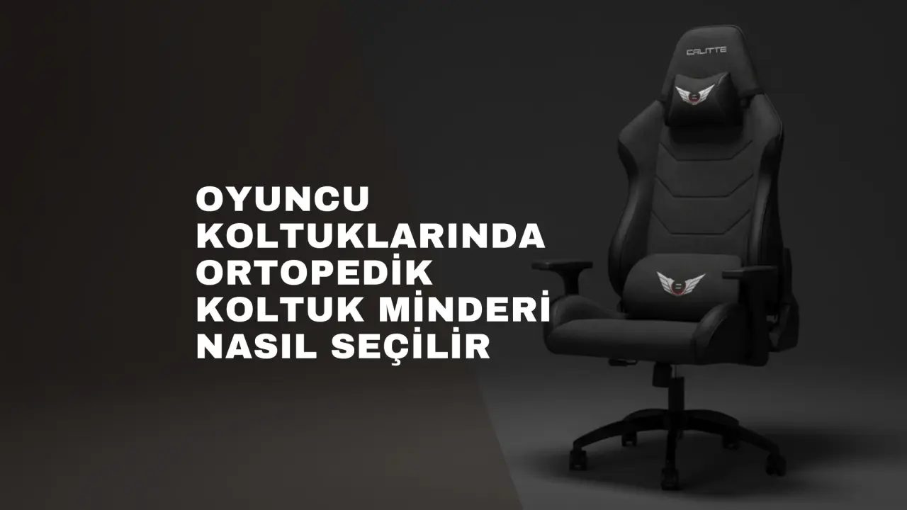 Oyuncu Koltuklarında Ortopedik Koltuk Minderi Nasıl Seçilir
