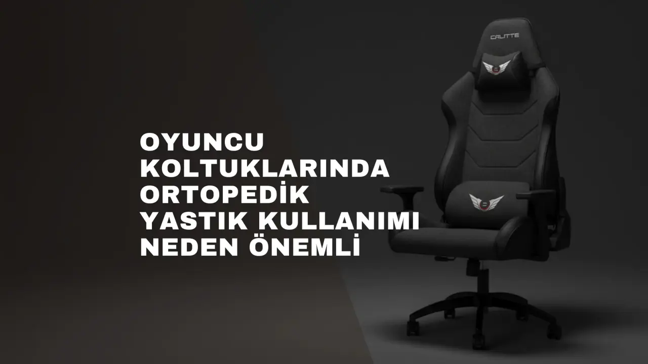 Oyuncu Koltuklarında Ortopedik Yastık Kullanımı Neden Önemli