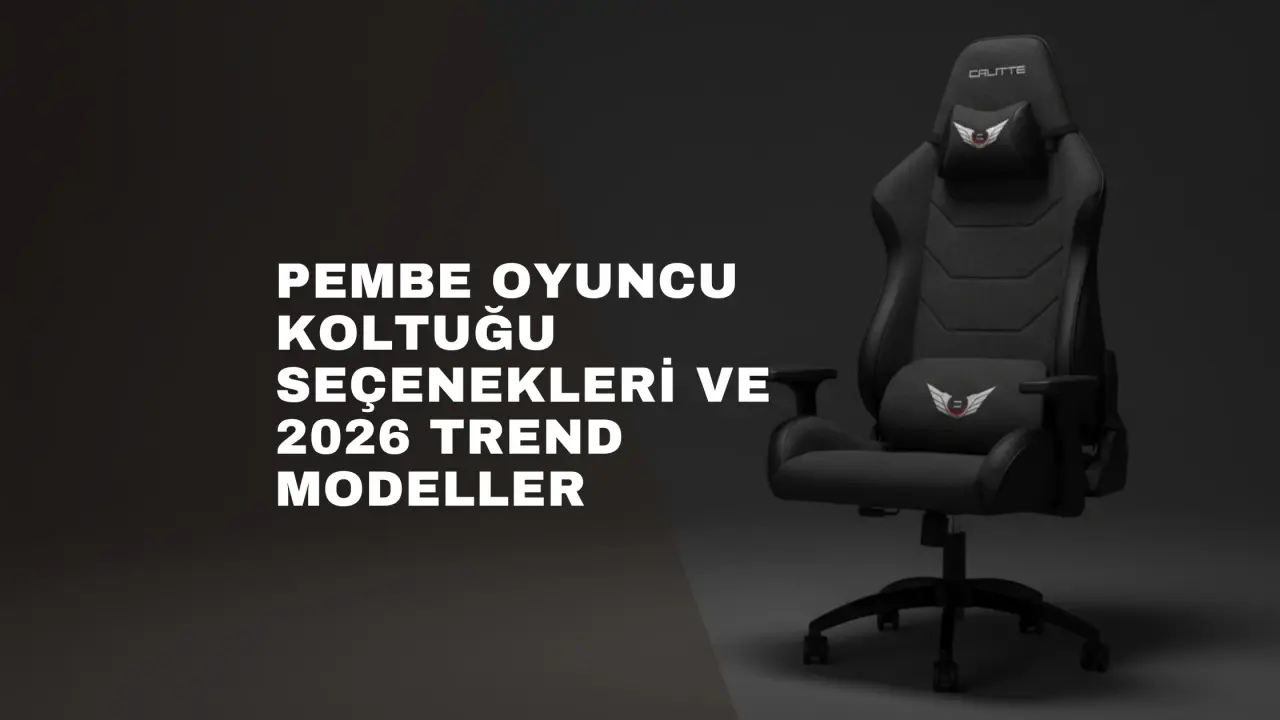 Pembe Oyuncu Koltuğu Seçenekleri ve 2026 Trend Modeller