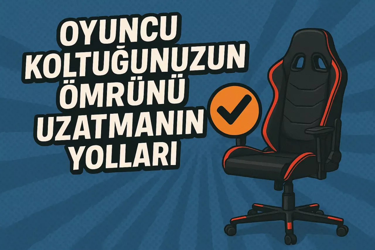 Oyuncu Koltuğunuzun Ömrünü Uzatmanın Yolları