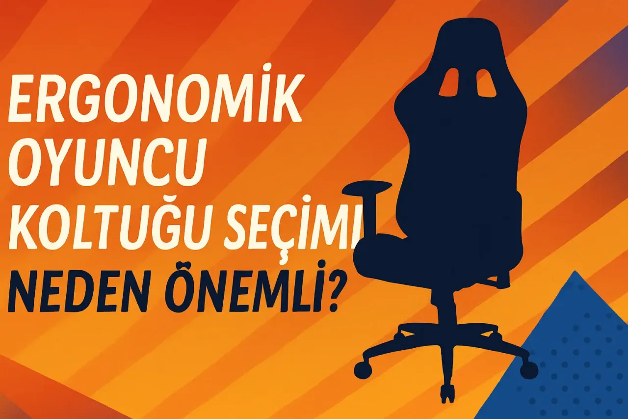 ​Ergonomik Oyuncu Koltuğu Seçimi Neden Önemli?