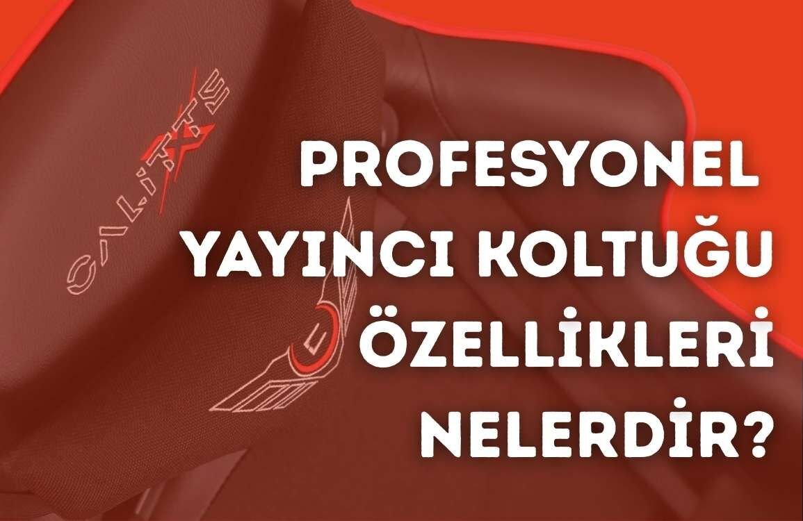 Profesyonel Yayıncı Koltuğu Özellikleri Nelerdir?
