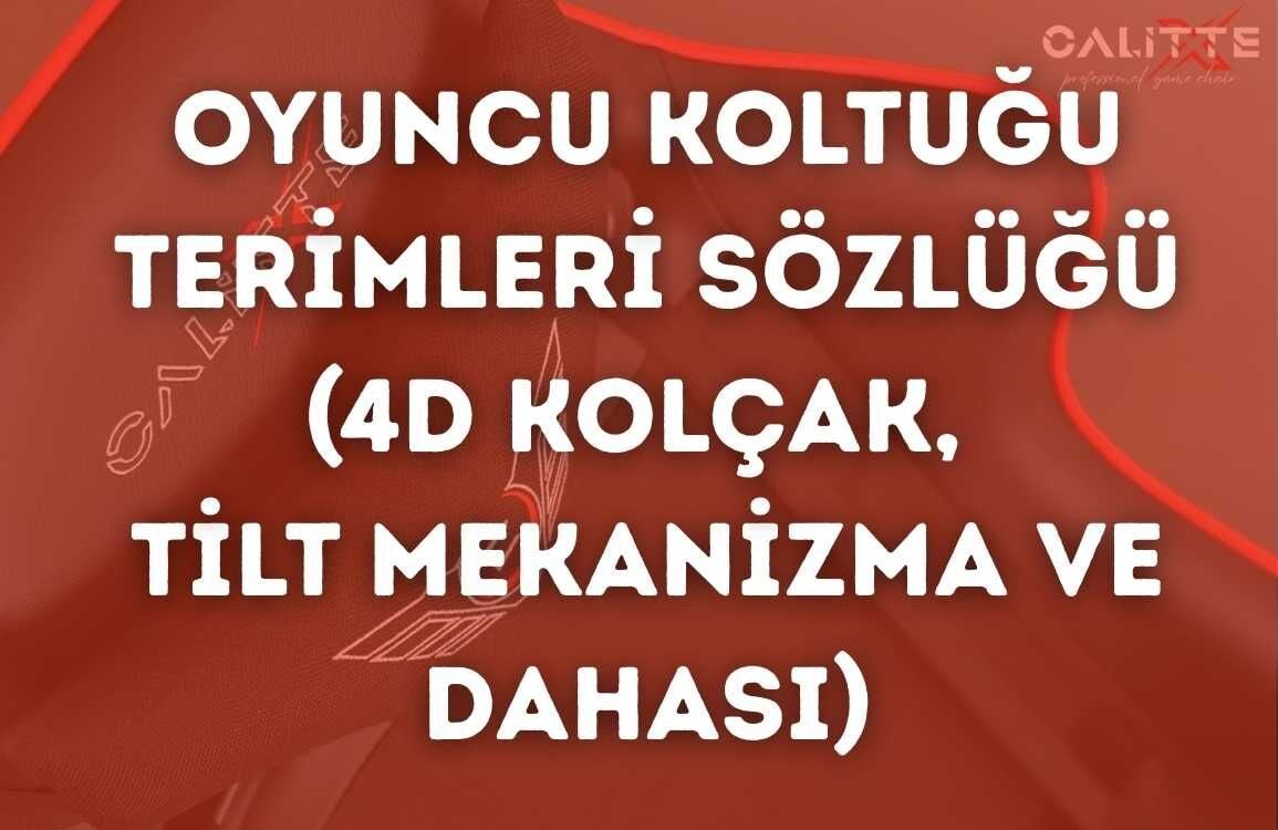 Oyuncu Koltuğu Terimleri Sözlüğü (4D Kolçak, Tilt Mekanizma ve Dahası)