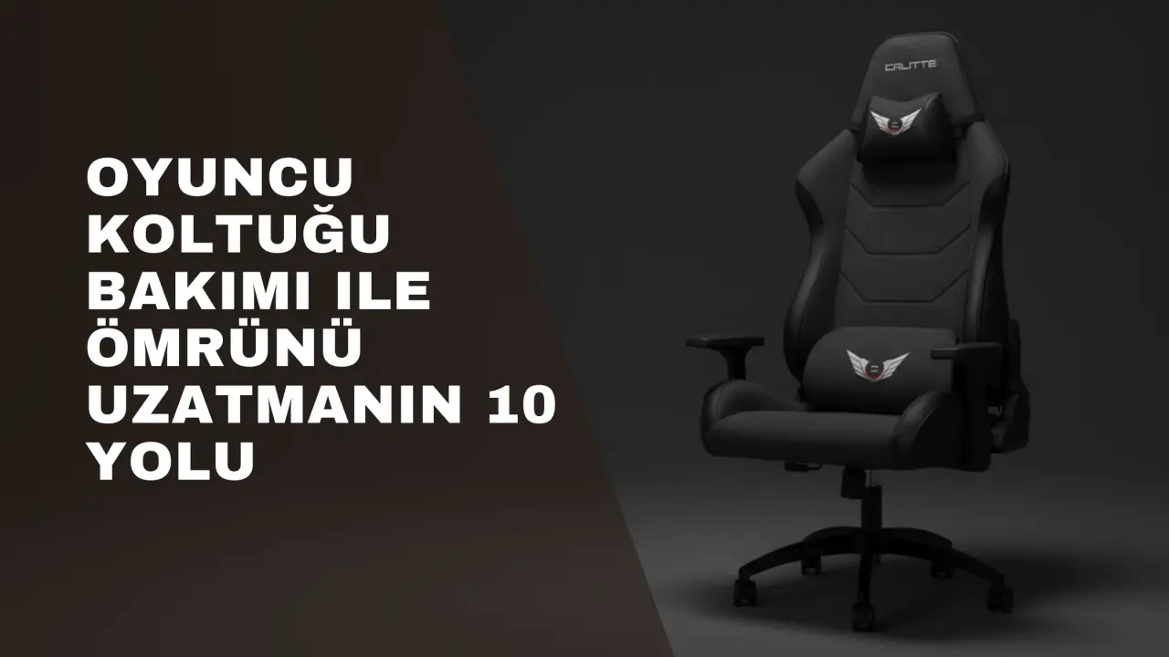 Oyuncu Koltuğu Bakımı ile Ömrünü Uzatmanın 10 Yolu