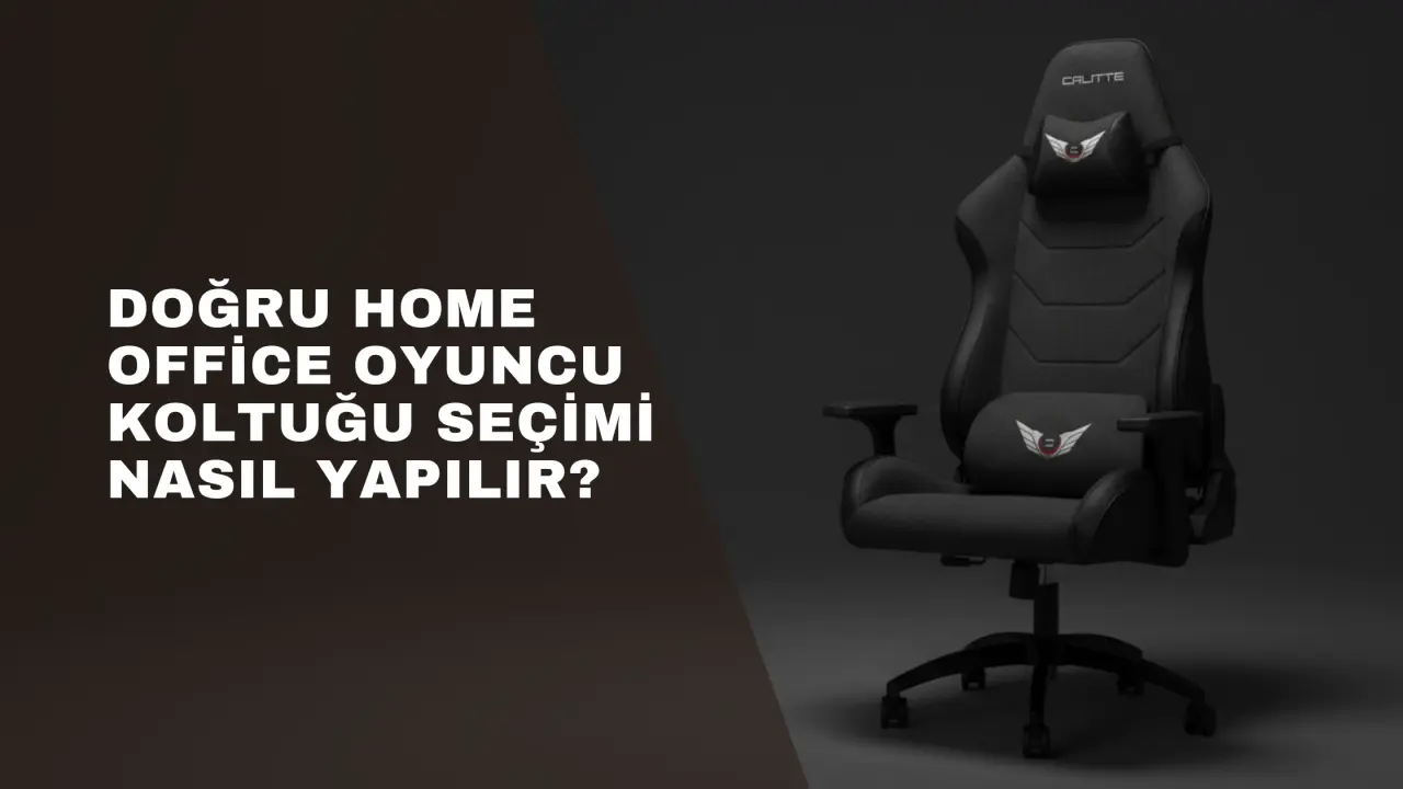 Doğru Home Office Oyuncu Koltuğu Seçimi Nasıl Yapılır?