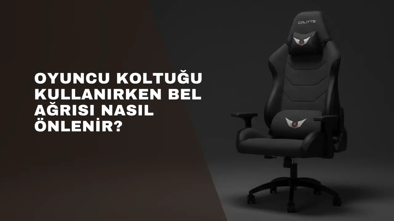 Oyuncu Koltuğu Kullanırken Bel Ağrısı Nasıl Önlenir?